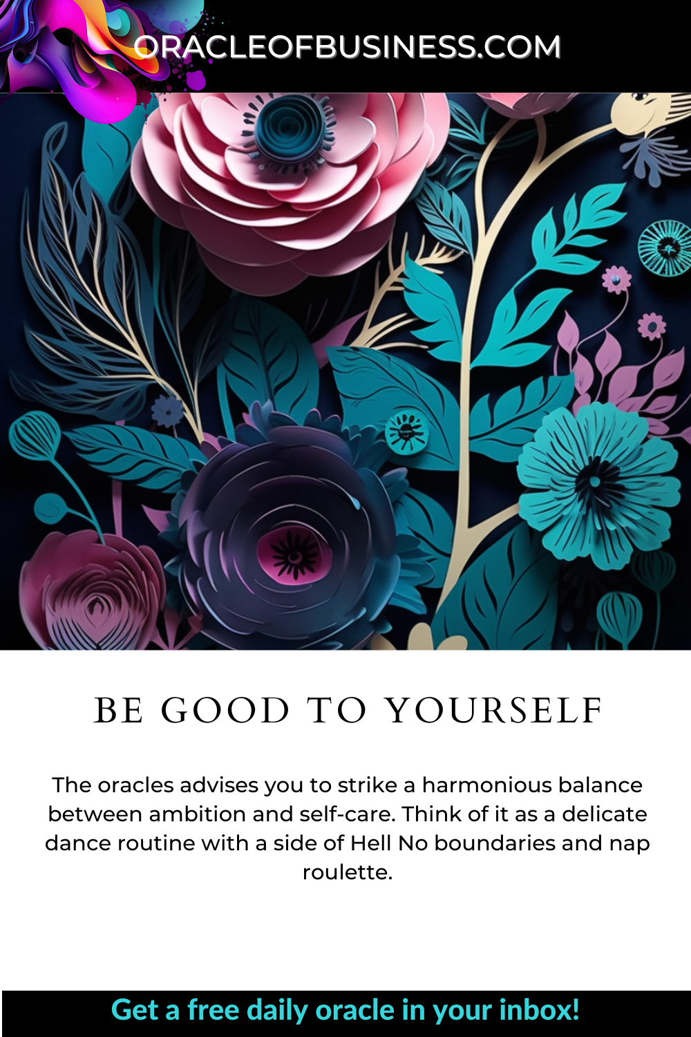Oracle of Business: Business Advice for Small Business Owners A flyer for oracle of business with the text be good to yourself. Oracle of Business: Business Advice for Small Business Owners A flyer for oracle of business with the text be good to yourself.