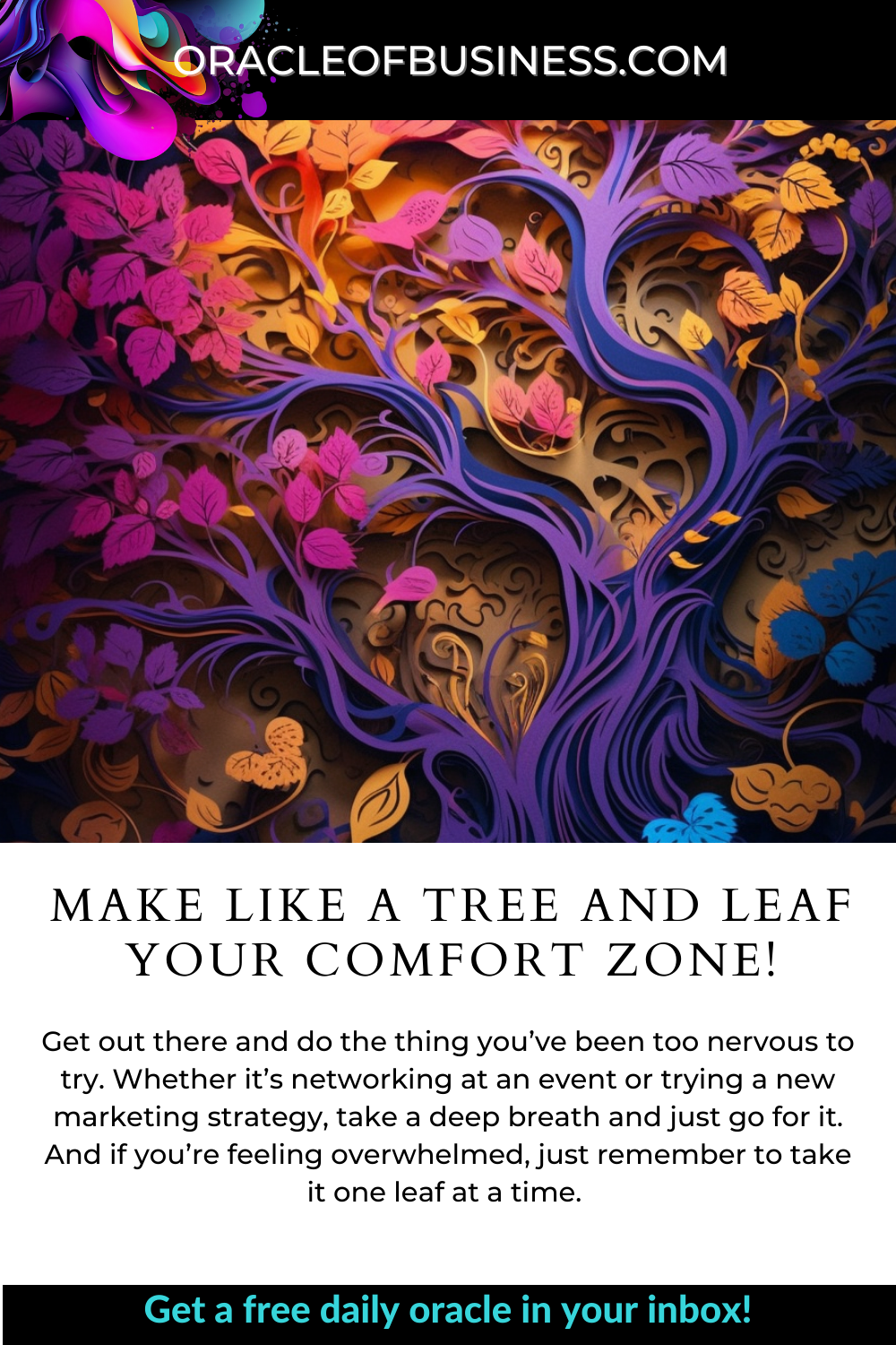 Oracle of Business: Business Advice for Small Business Owners Make like a tree and leave your comfort zone. Oracle of Business: Business Advice for Small Business Owners Make like a tree and leave your comfort zone.