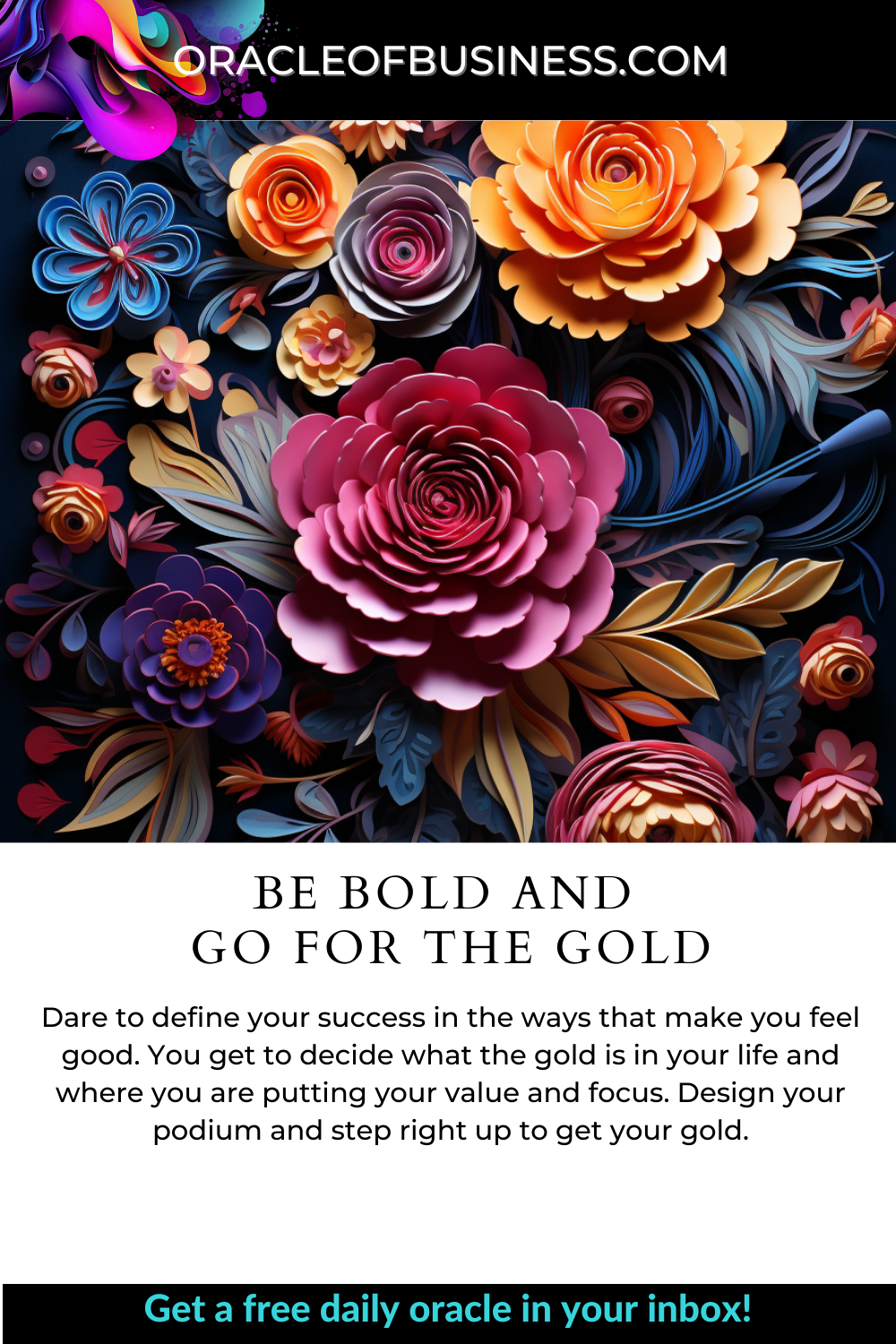 Be Bold and Go for the Gold Bold and go for the gold.