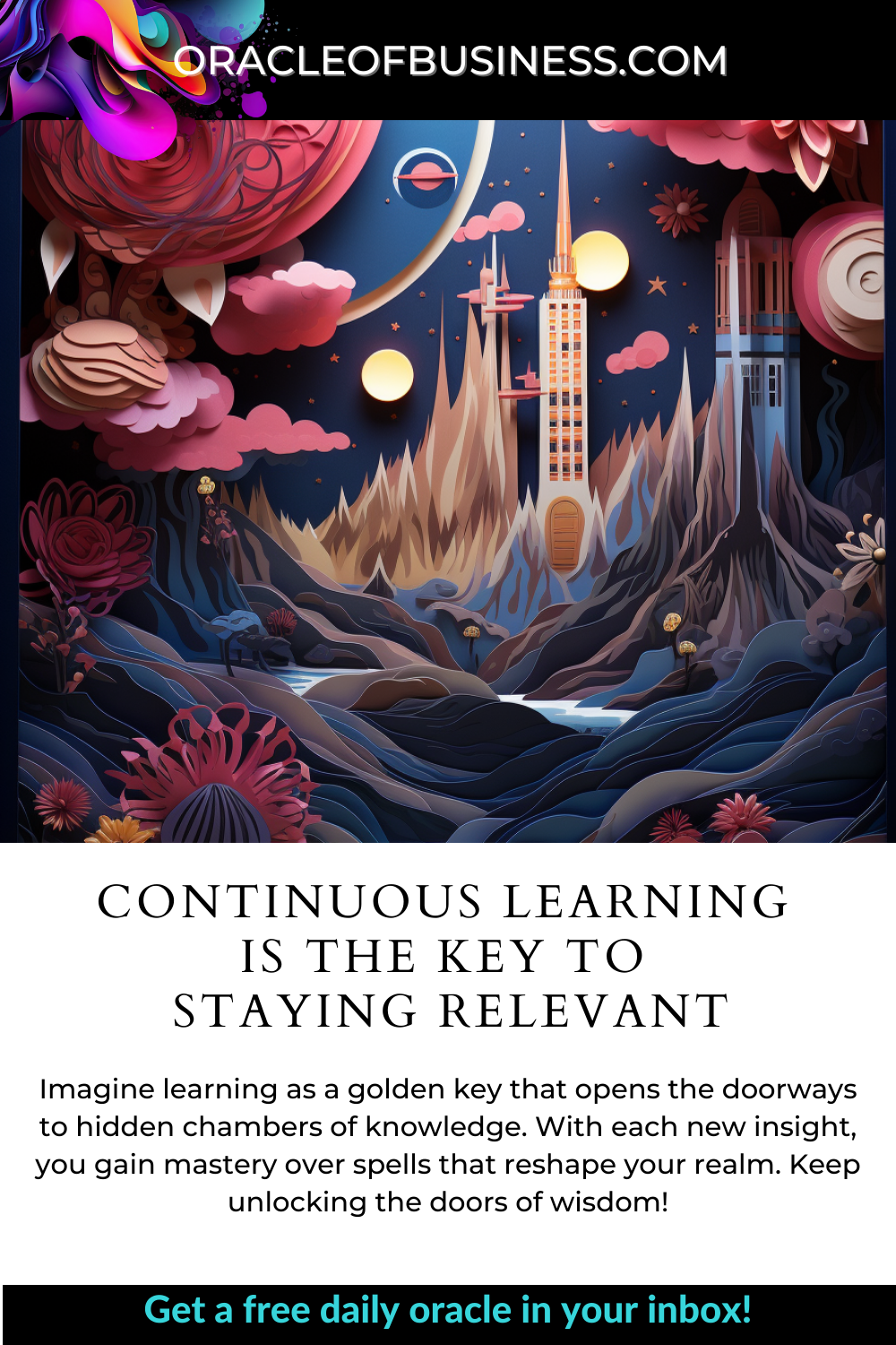 Continuous learning is the key to staying relevant Continuous learning is the key to staying relevant.