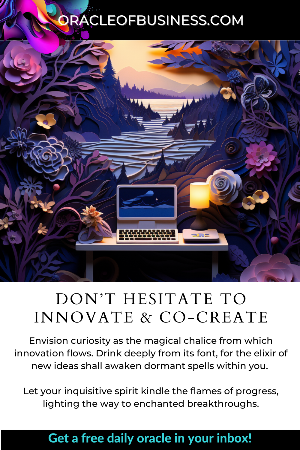 Oracle of business don't hesitate to innovate and create.