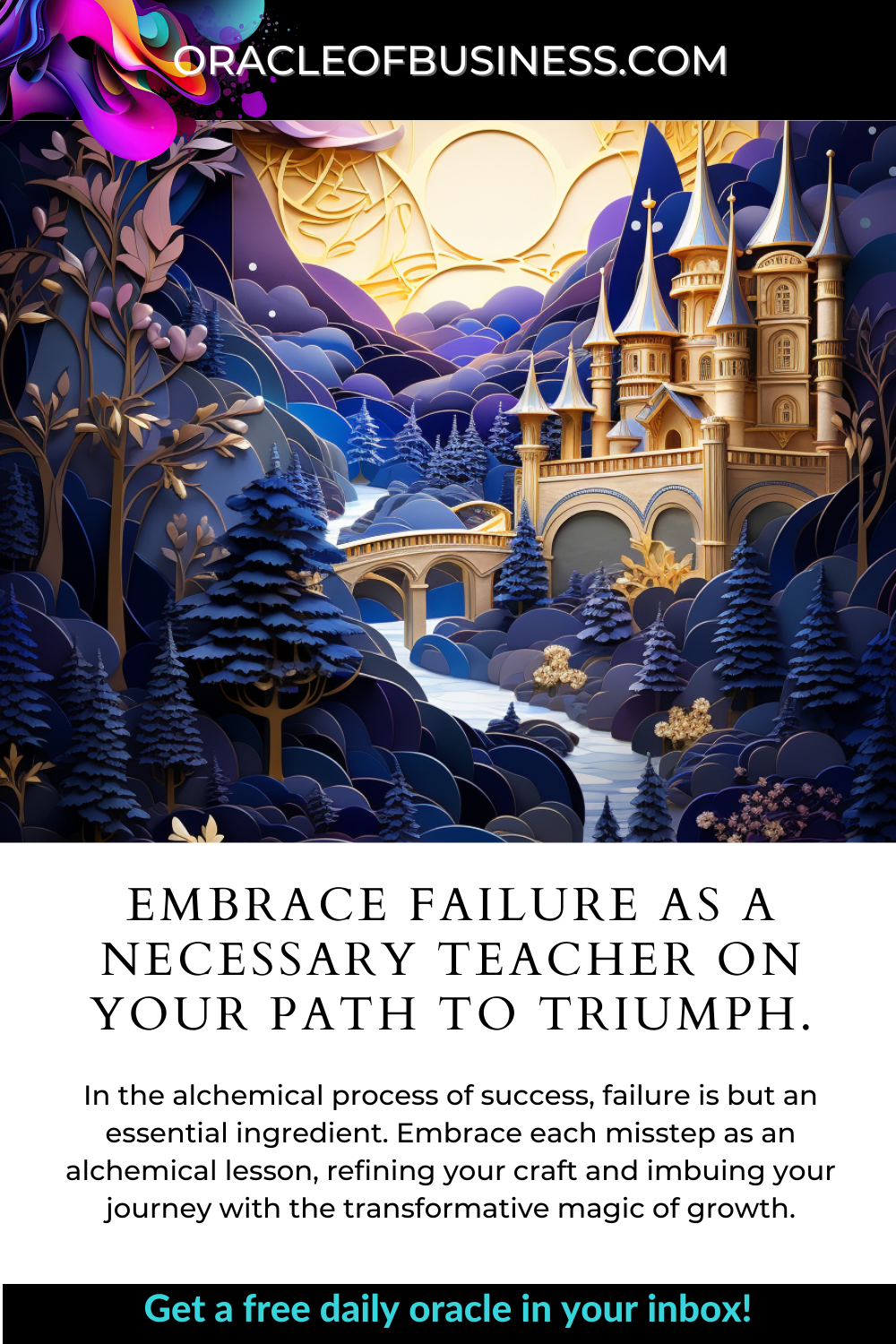 Embrace failure as a necessary teacher on your path to triumph Embrace failure as a necessary teacher as your path to triumph.