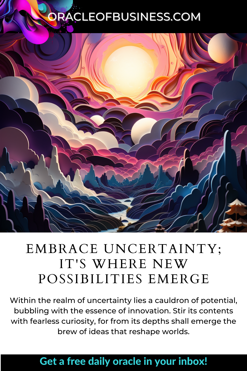 Embrace uncertainty it's where new possibilities emerge.