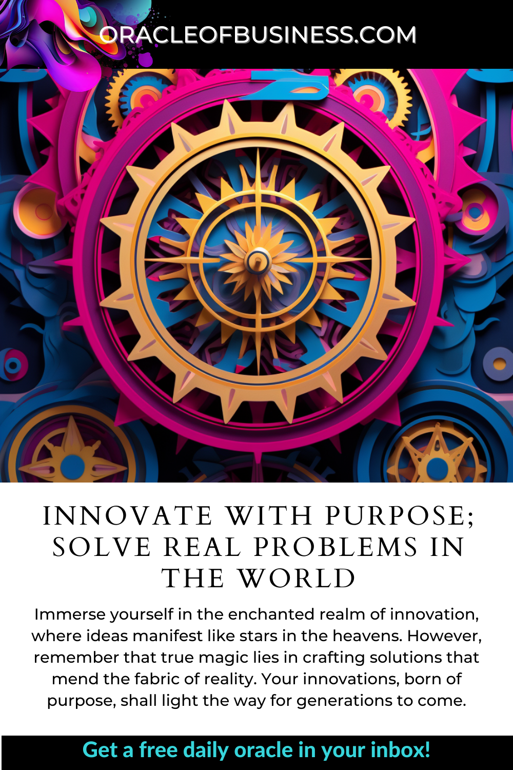 Innovate with purpose; solve real problems in the world Oracle of business - innovate purpose solve real problems in the world.
