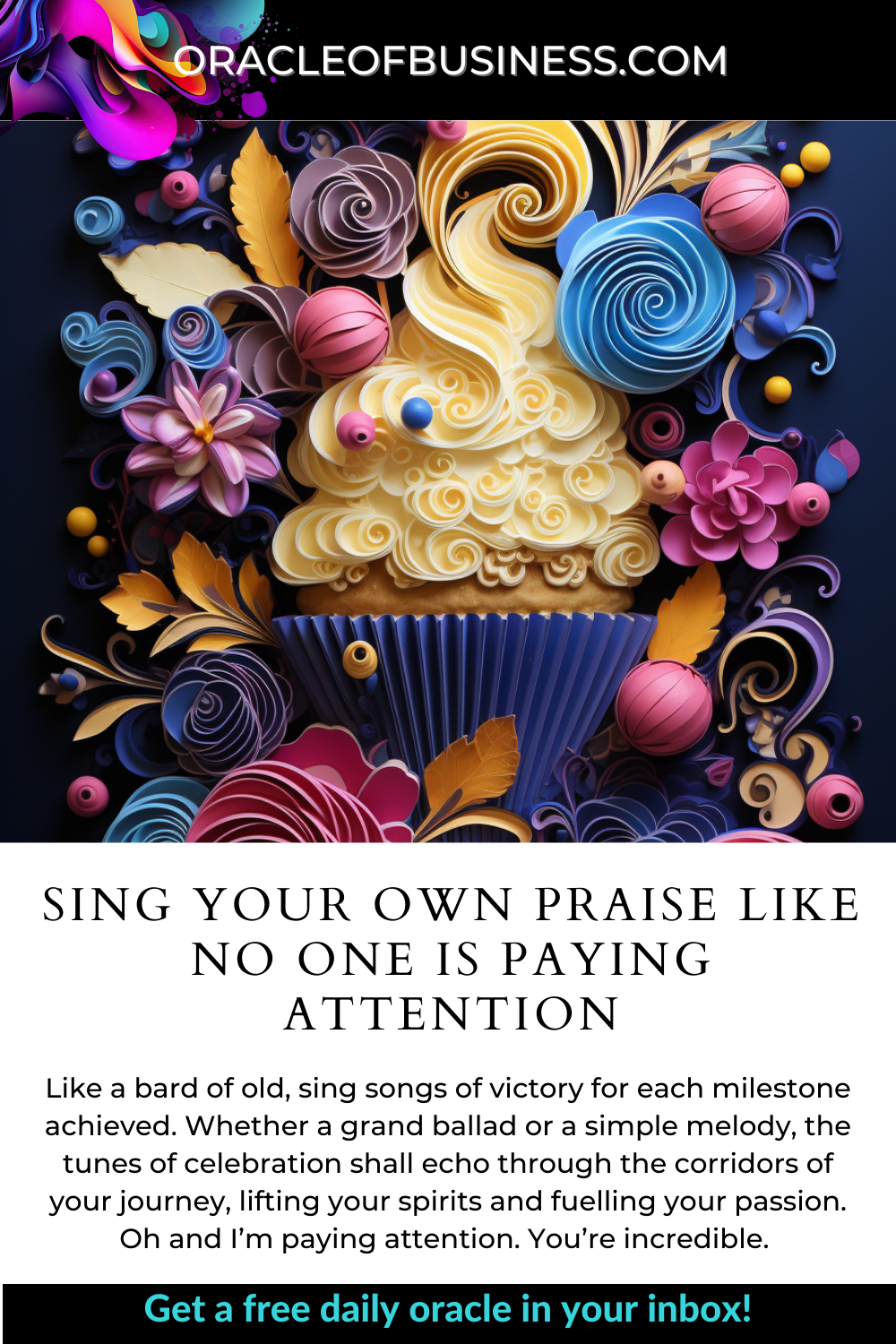 SING YOUR OWN PRAISE LIKE NO ONE IS PAYING ATTENTION Sing your own praise like no one is paying attention.