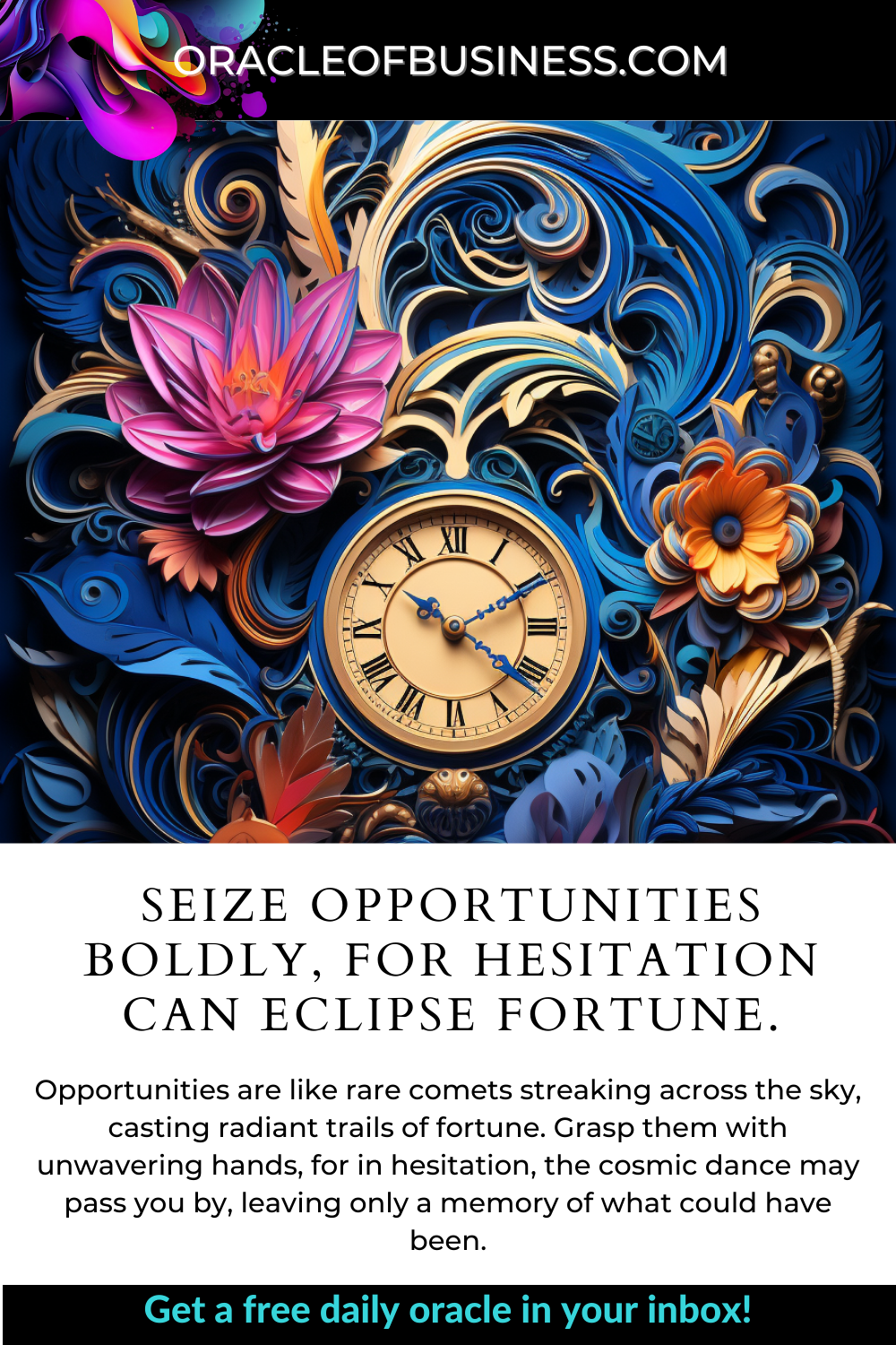 Seize opportunities boldly, for hesitation can eclipse fortune Oracle of business seize opportunities bold opportunities for hesitation eclipse fortune.