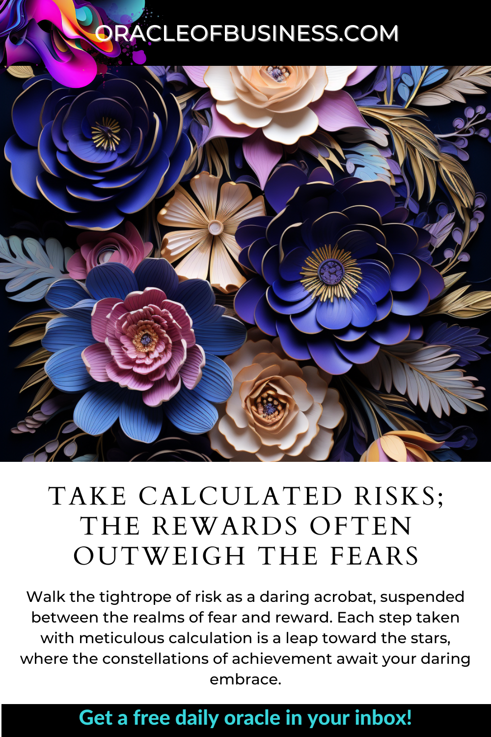 Calculated risks take the rewards often outweigh the fears.