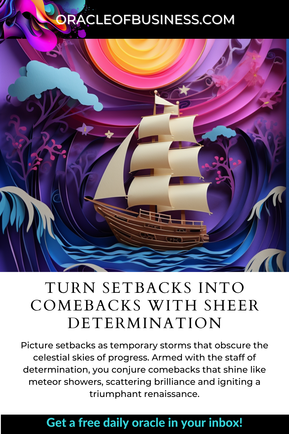 Turn setbacks into comebacks with sheer determination Oracle of business turn setbacks into breakthroughs.