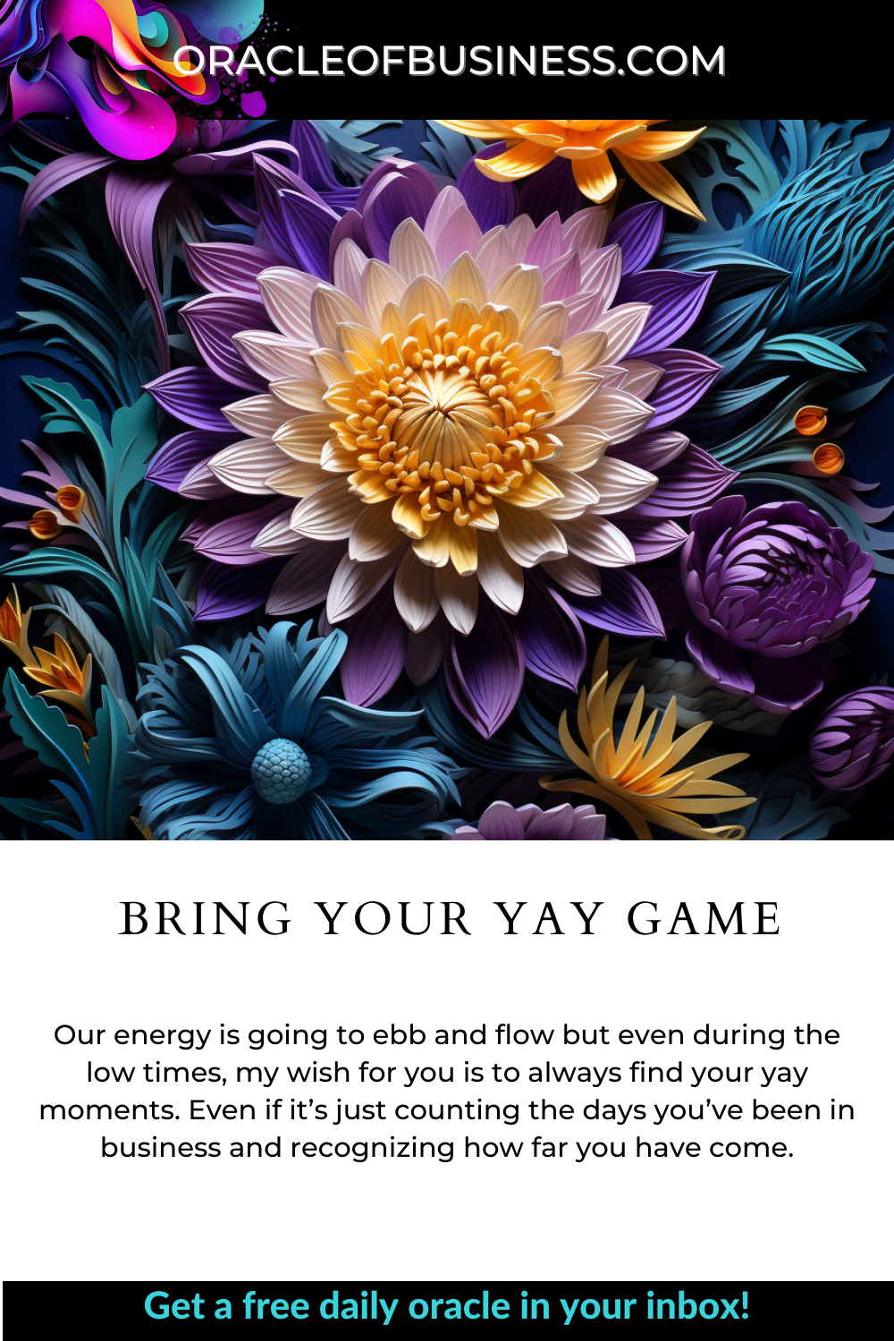 Oracle of Business: Business Advice for Small Business Owners A flyer with the words bring your yay game. Oracle of Business: Business Advice for Small Business Owners A flyer with the words bring your yay game.