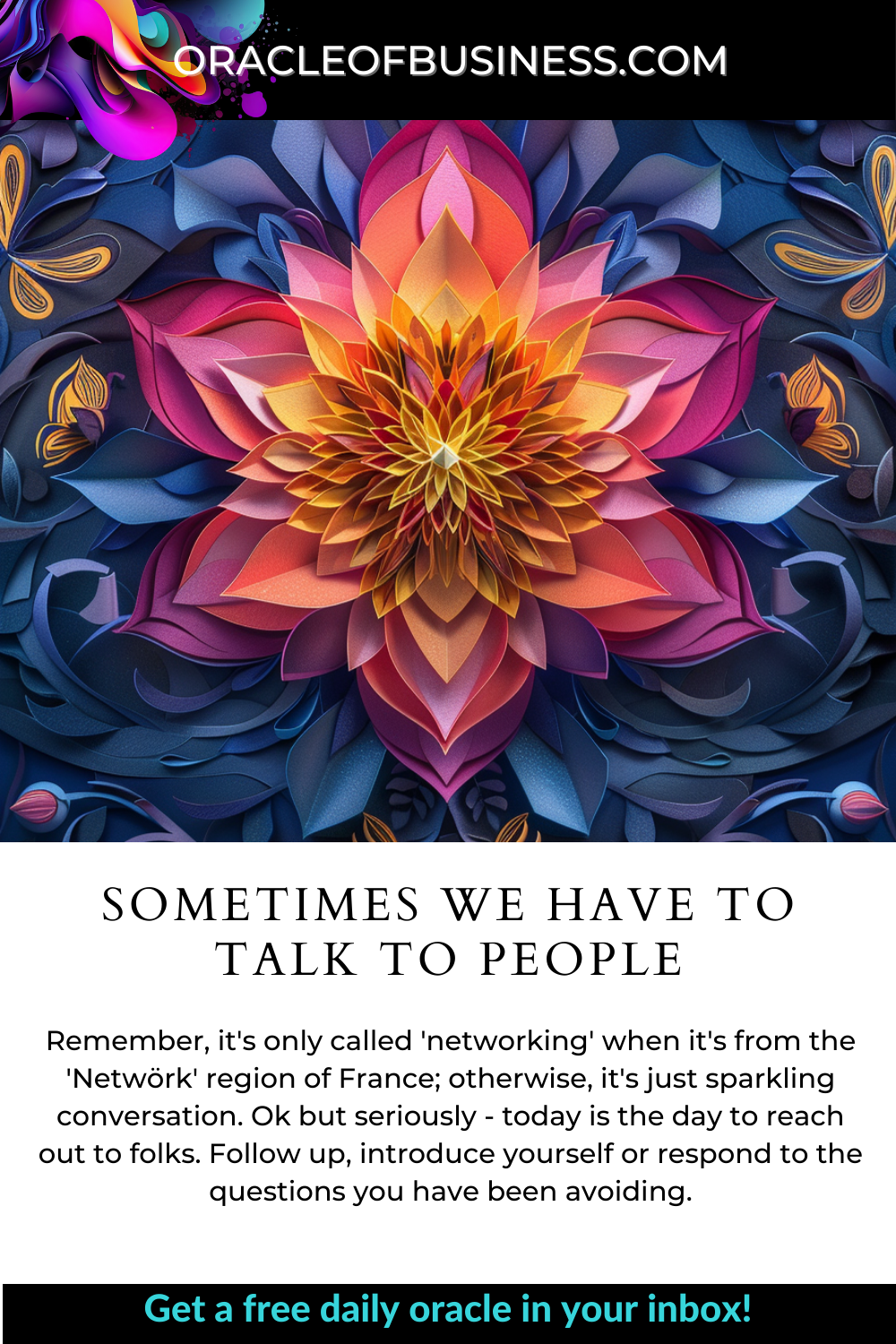 Oracle of Business: Business Advice for Small Business Owners An oracle of business flyer with the words sometimes we have to talk to people. Oracle of Business: Business Advice for Small Business Owners An oracle of business flyer with the words sometimes we have to talk to people.