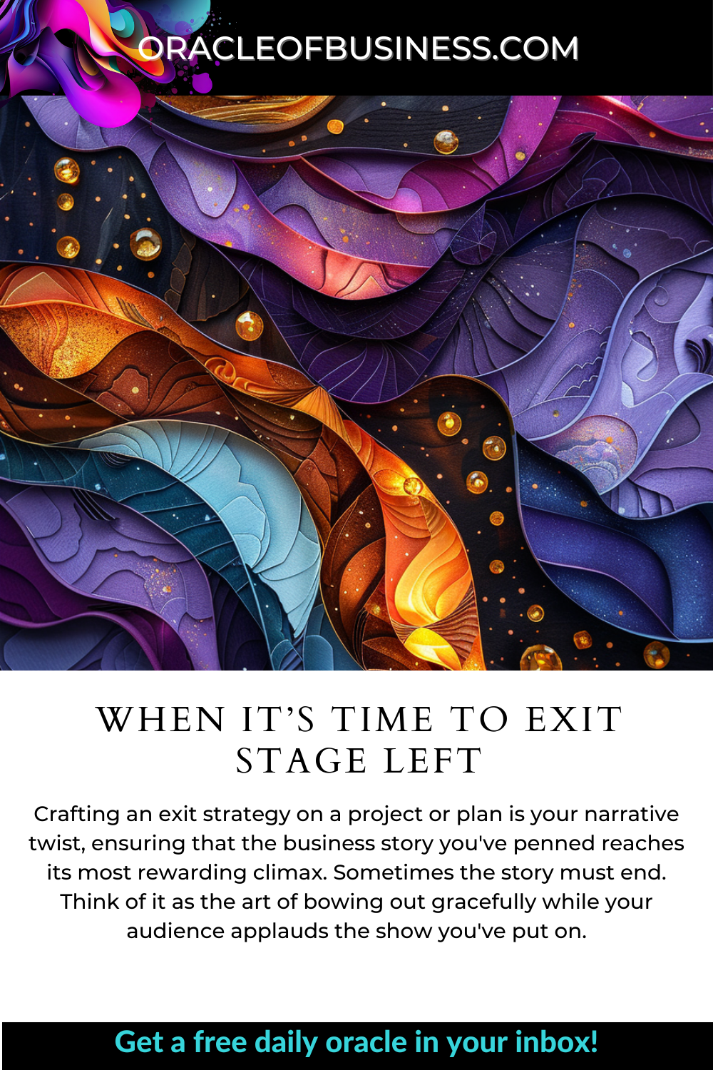 Oracle of Business: Business Advice for Small Business Owners A flyer that says when it’s time to exit stage left. Oracle of Business: Business Advice for Small Business Owners A flyer that says when it's time to exit stage left.